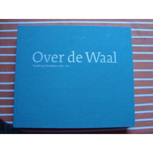 Boek 'Over de Waal' Waalbrug Nijmegen 1936 - 2011