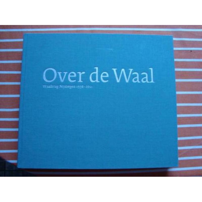 Boek 'Over de Waal' Waalbrug Nijmegen 1936 - 2011